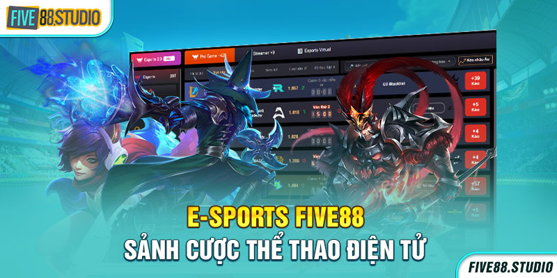 E-sports Five88 - Sảnh cược thể thao điện tử