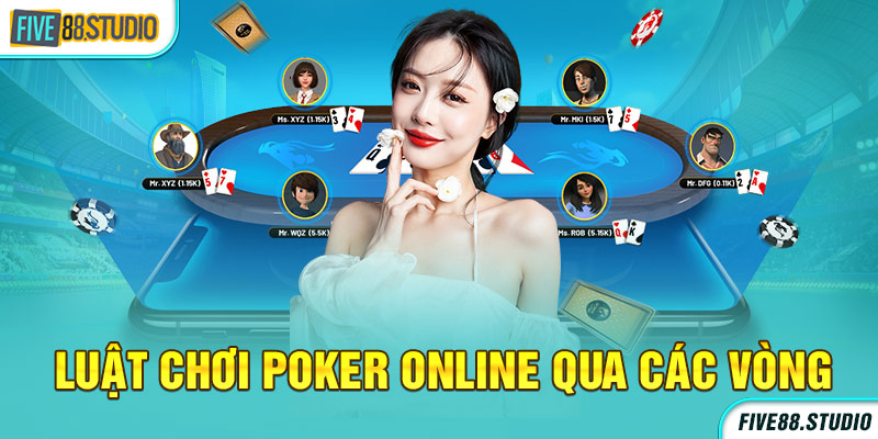 Luật chơi Poker online qua các vòng